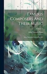 Famous Composers And Their Music: Extra Illustrated Edition Of 1901; Volume 15 