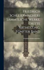 Friedrich Schleiermachers sämmtliche Werke, Dritte Abtheilung, Fünfter Band
