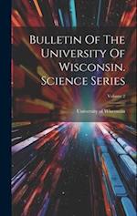 Bulletin Of The University Of Wisconsin. Science Series; Volume 2 