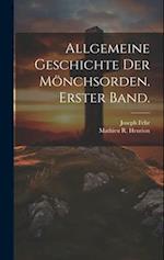 Allgemeine Geschichte der Mönchsorden. Erster Band.