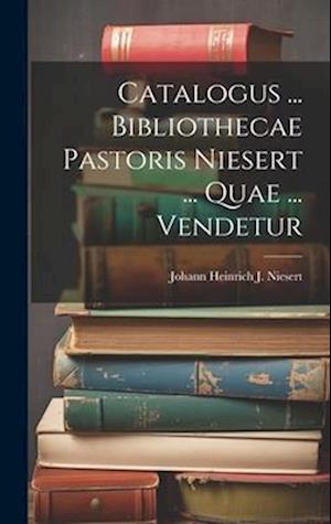 Catalogus ... Bibliothecae Pastoris Niesert ... Quae ... Vendetur