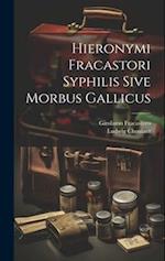 Hieronymi Fracastori Syphilis Sive Morbus Gallicus