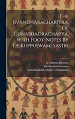 The Jivandharacharitra, Of Gunabhadracharya. With Foot-notes By T.s. Kuppuswami Sastri 