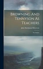 Browning And Tennyson As Teachers: Two Studies 