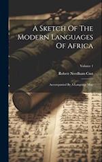 A Sketch Of The Modern Languages Of Africa: Accompanied By A Language Map; Volume 1 