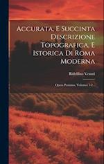Accurata, E Succinta Descrizione Topografica, E Istorica Di Roma Moderna