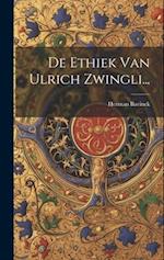 De Ethiek Van Ulrich Zwingli...