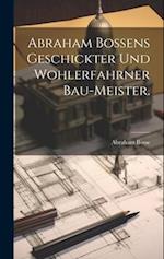 Abraham Bossens geschickter und wohlerfahrner Bau-Meister.