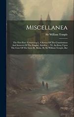 Miscellanea: The First Part. Containing I. A Survey Of The Constitutions And Interests Of The Empire, Sweden, ... Vi. An Essay Upon The Cure Of The Go