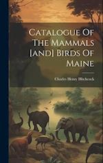 Catalogue Of The Mammals [and] Birds Of Maine 
