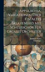 Appalachia, Variationen über ein altes Sklavenlied mit Schlusschor für grosses Orchester