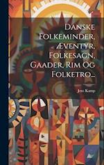 Danske Folkeminder, Æventyr, Folkesagn, Gaader, Rim Og Folketro...