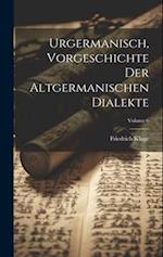 Urgermanisch, Vorgeschichte der altgermanischen Dialekte; Volume 6