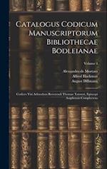 Catalogus Codicum Manuscriptorum Bibliothecae Bodleianae: Codices Viri Admodum Reverendi Thomae Tanneri, Episcopi Asaphensis Complectens; Volume 4 