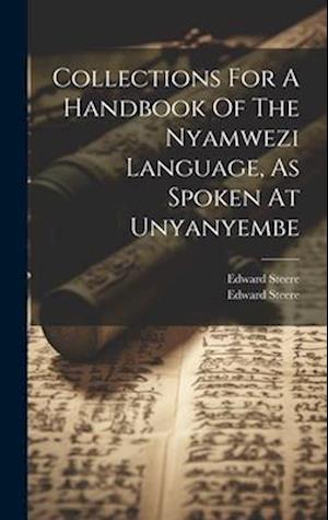 Collections For A Handbook Of The Nyamwezi Language, As Spoken At Unyanyembe