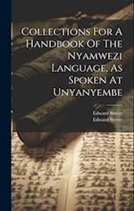 Collections For A Handbook Of The Nyamwezi Language, As Spoken At Unyanyembe 