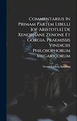 Commentarius In Primam Partem Libelli [of Aristotle] De Xenophane Zenone Et Gorgia. Praemissis Vindiciis Philosophorum Megaricorum 