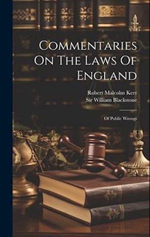 Commentaries On The Laws Of England: Of Public Wrongs