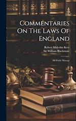 Commentaries On The Laws Of England: Of Public Wrongs 