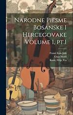 Narodne Piesme Bosanske i Hercegovake Volume 1, pt.1 