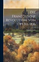 Die französische Revolution. Von 1789 bis 1836