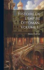 Histoire De L'empire Ottoman, Volume 1...