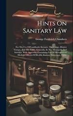 Hints On Sanitary Law: For The Use Of Landlords, Tenants, The Clergy, District Visitors, And The Public Generally, In The Metropolis And Suburbs. With