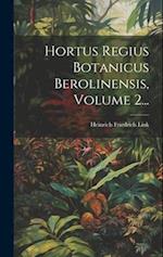 Hortus Regius Botanicus Berolinensis, Volume 2...