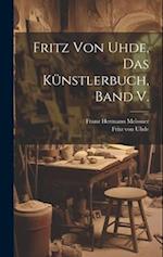 Fritz von Uhde, das Künstlerbuch, Band V.