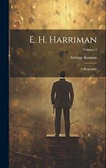 E. H. Harriman: A Biography; Volume 2 
