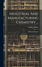 Industrial And Manufacturing Chemistry ...: A Practical Treatise 