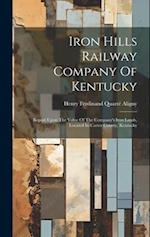 Iron Hills Railway Company Of Kentucky: Report Upon The Value Of The Company's Iron Lands, Located In Carter County, Kentucky 