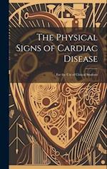 The Physical Signs of Cardiac Disease: For the Use of Clinical Students 