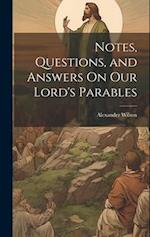 Notes, Questions, and Answers On Our Lord's Parables 