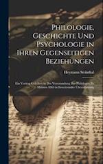 Philologie, Geschichte Und Psychologie in Ihren Gegenseitigen Beziehungen