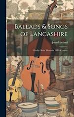 Ballads & Songs of Lancashire: Chiefly Older Than the 19Th Century 