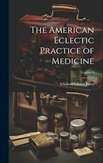 The American Eclectic Practice of Medicine; Volume 1 