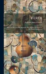 Verdi: Man and Musician; His Biography With Especial Reference to His English Experiences 