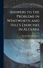 Answers to the Problems in Wentworth and Hill's Exercises in Algebra 