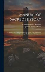 Manual of Sacred History: A Guide to the Understanding of the Divine Plan of Salvation According to Its Historical Development 