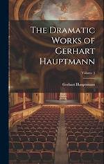 The Dramatic Works of Gerhart Hauptmann; Volume 3 