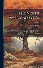 The North American Sylva: Or, a Description of the Forest Trees of the United States, Canada and Nova Scotia, Not Described in the Work of F.a. Michau