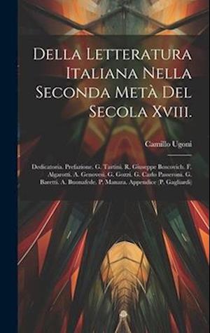 Della Letteratura Italiana Nella Seconda Metà Del Secola Xviii.