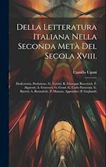 Della Letteratura Italiana Nella Seconda Metà Del Secola Xviii.