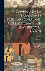 Cansons De La Terra, Cants Populars Catalans, Collectionats Per F. Pelay Briz Y C. Candi