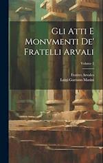 Gli Atti E Monvmenti De' Fratelli Arvali; Volume 2