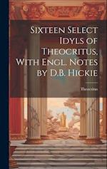 Sixteen Select Idyls of Theocritus, With Engl. Notes by D.B. Hickie 