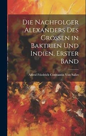 Die Nachfolger Alexanders des Grossen in Baktrien und Indien, Erster Band