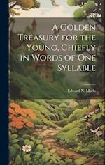 A Golden Treasury for the Young, Chiefly in Words of One Syllable 