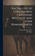 Racing Life of Lord George Cavendish Bentinck, and Other Reminiscences 